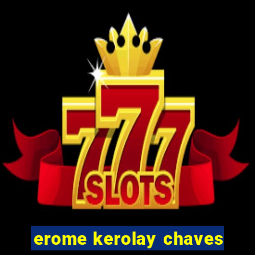 erome kerolay chaves